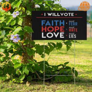 A yard sign that says 'I Will Vote Faith, Hope, and Love.