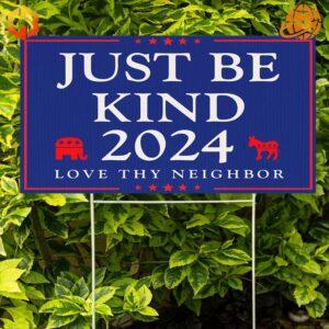 Just Be Kind 2024 Love Thy Neighbor Yard Sign Professional