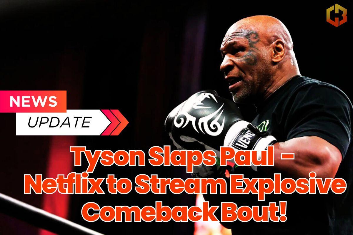 Tyson Slaps Paul - Netflix to Stream Explosive Comeback Bout