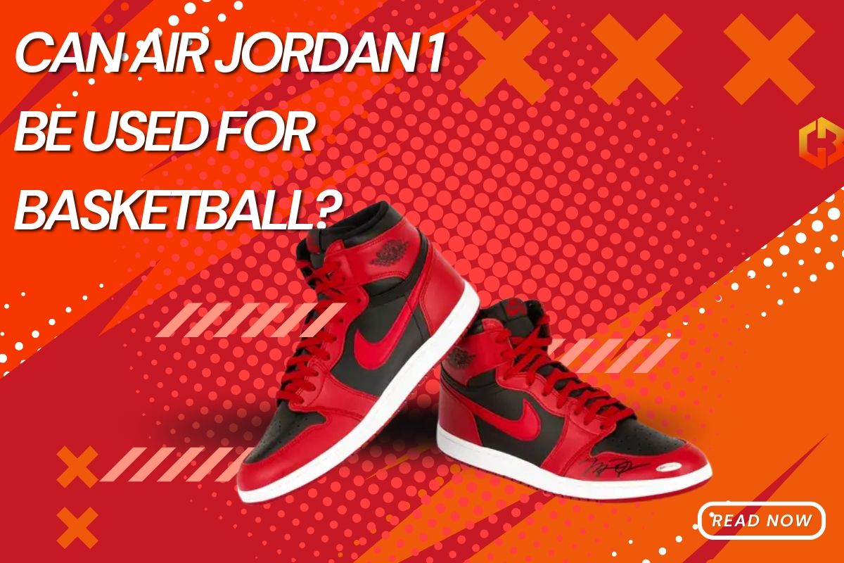 Can Air Jordan 1 Be Used For Basketball?