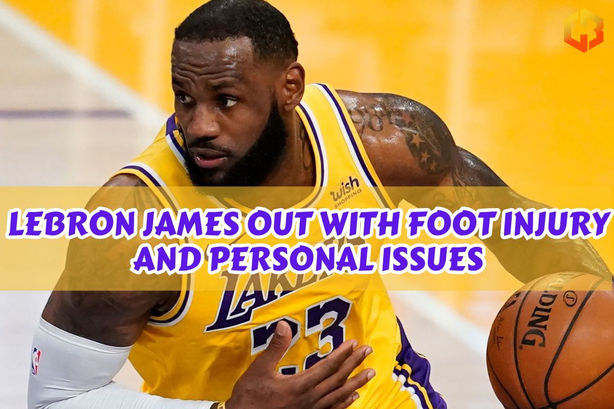 LeBron James Out With Foot Injury And Personal Issues