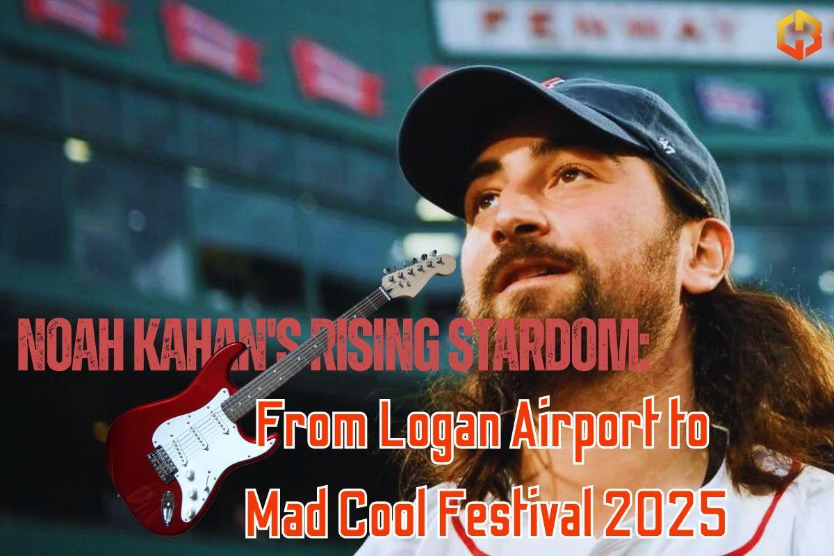 Noah Kahan's Rising Stardom From Logan Airport To Mad Cool Festival 2025 (1)