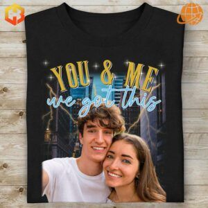 Personalized 'You and Me We Got This' shirt with a custom photo, perfect for showing love and solidarity