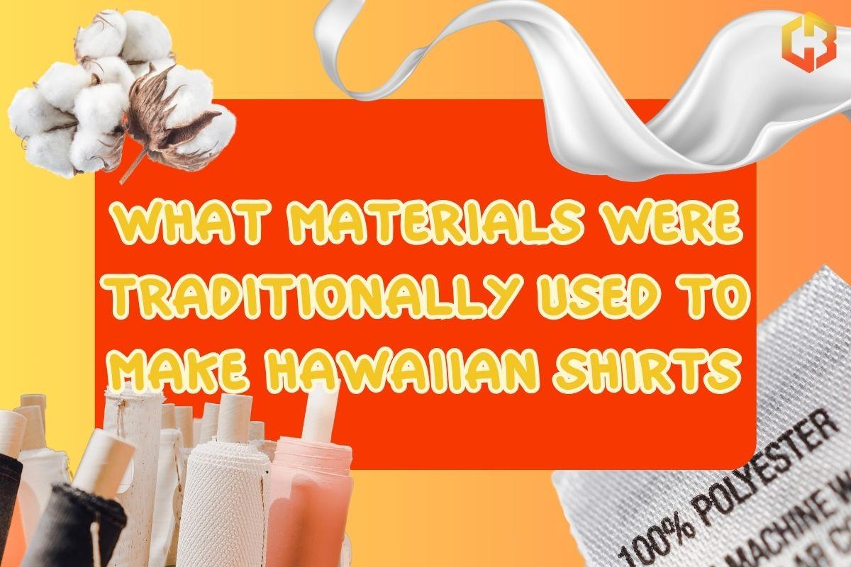 What Materials Were Traditionally Used To Make Hawaiian Shirts