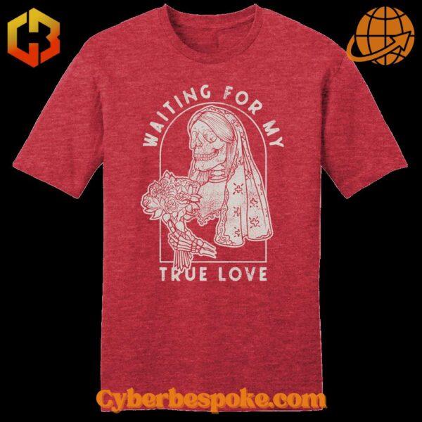 Humorous Valentine's Day shirt for singles, featuring a 'Bride Waiting for My True Love RIP' design.