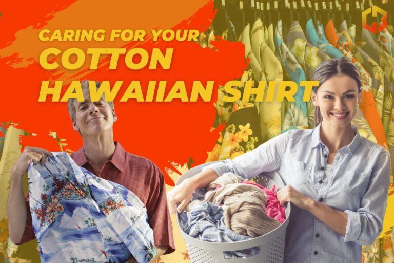 Caring For Your Cotton Hawaiian Shirt