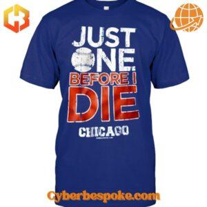 Unique Chicago Cubs Just One Before I Die Shirt featuring immersive 3D designs that redefine casual wear.