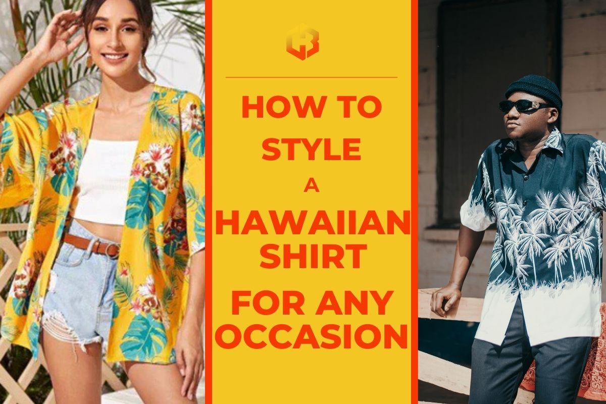 How To Style A Hawaiian Shirt For Any Occasion