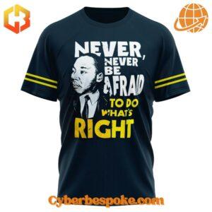 Unique Michigan Wolverines Never Never Be Afraid To Do What’s Right Shirt featuring immersive 3D designs that redefine casual wear.