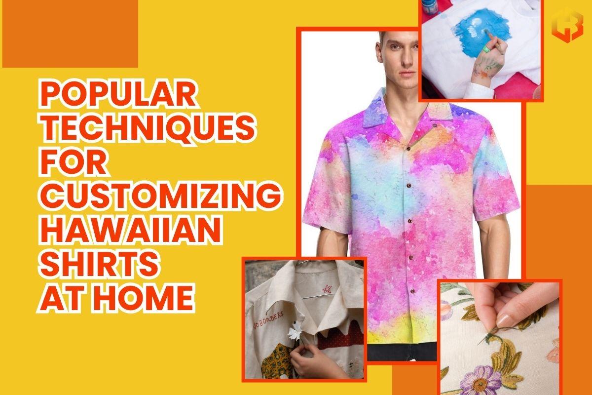 Popular Techniques For Customizing Hawaiian Shirts At Home